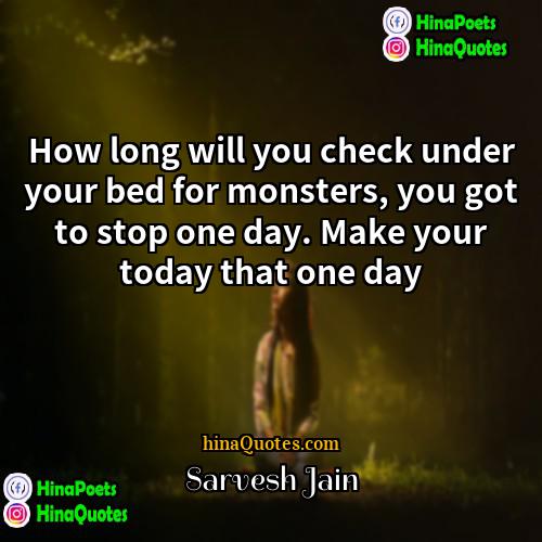 Sarvesh Jain Quotes | How long will you check under your